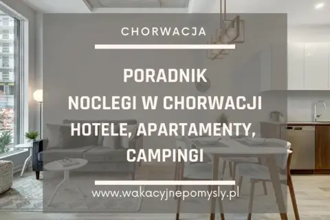 Chorwacja: Jak znaleźć nocleg marzeń i uniknąć pułapek?